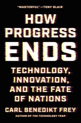 How Progress Ends - Carl Benedikt Frey - 9780691233079
