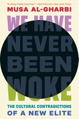 We Have Never Been Woke - Musa al-Gharbi - 9780691235349