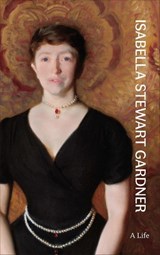 Isabella Stewart Gardner - Nathaniel Silver ; Diana Seave Greenwald - 9780691235967