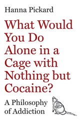 What Would You Do Alone in a Cage with Nothing but Cocaine? - Hanna Pickard - 9780691253534