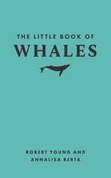The Little Book of Whales - Robert Young ; Annalisa Berta - 9780691260129