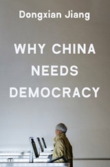 Why China Needs Democracy - Dongxian Jiang - 9780691277196