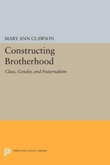 Constructing Brotherhood - Mary Ann Clawson - 9780691601151