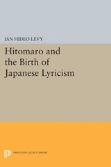 Hitomaro and the Birth of Japanese Lyricism - Ian Hideo Levy - 9780691612737