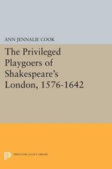 The Privileged Playgoers of Shakespeare's London, 1576-1642 - Ann Jennalie Cook - 9780691614953