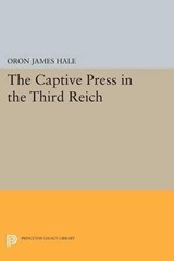 The Captive Press in the Third Reich - Oron James Hale - 9780691618975