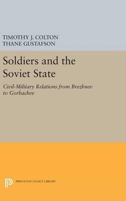 Soldiers and the Soviet State, Timothy J. Colton ; Thane Gustafson - Gebonden - 9780691636726