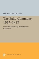 The Baku Commune, 1917-1918 - Ronald Grigor Suny - 9780691655611