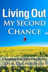 Living Out My Second Chance - Dan a Colachicco - 9780692033913