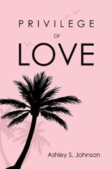 Privilege of Love - Ashley S Johnson - 9780692101230