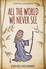 All The World We Never See - David Keuning - 9780692119501
