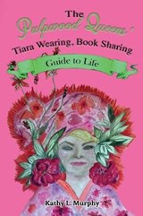 The Pulpwood Queens' Tiara Wearing, Book Sharing Guide to Life - MURPHY,  Kathy L. - 9780692163658