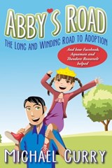 Abby's Road, the Long and Winding Road to Adoption; and how Facebook, Aquaman and Theodore Roosevelt helped! - Michael Curry - 9780692221532