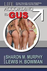 Life According To Gus - Lewis H Bowman ; Sharon M Murphy - 9780692229958