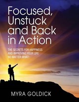 Focused, Unstuck, and Back in Action - Myra Goldick - 9780692232002