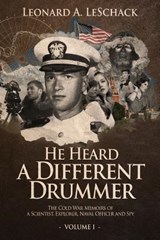 He Heard A Different Drummer Volume I: The Cold War Memoirs of A Scientist, Explorer, Naval Officer and Spy - Paul Conrad Jackson - 9780692238141