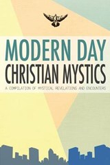 Modern Day Christian Mystics - Compilation of Interviews - 9780692243510