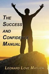 The Success and Confidence Manual - Leonard Love Matlick - 9780692247846