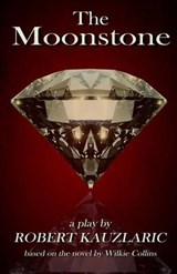 The Moonstone - Au Wilkie Collins ; Robert Kauzlaric - 9780692251348
