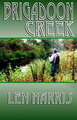 Brigadoon Creek - Len Harris - 9780692256282