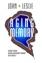 Aging Memory - University Professor Emeritus John Leslie - 9780692297247