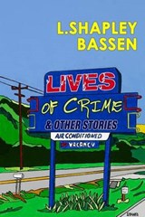 Lives of Crime and Other Stories - L Shapley Bassen - 9780692300039