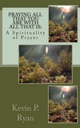 Praying All That You Are With All That Is - Kevin P Ryan - 9780692310809
