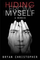 Hiding from Myself: A Memoir - CHRISTOPHER,  Bryan - 9780692382899
