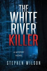 The White River Killer - Stephen Wilson - 9780692387290