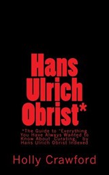 Hans Ulrich Obrist Indexed: Everything You Always Wanted to Know (About Curating) - Hans Ulrich Obrist - 9780692394595