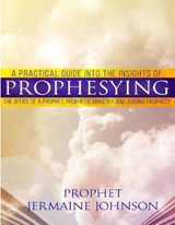 A Practical Guide Into the Insights of Prophesying - Prophet Jermaine Johnson - 9780692394762