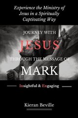 Journey with Jesus Through the Message of Mark - Kieran Beville - 9780692398197