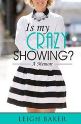 Is My Crazy Showing? - Dr Leigh Baker - 9780692410172