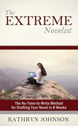 The Extreme Novelist: The No-Time-to-Write Method for Drafting Your Novel in 8 Weeks - Kathryn M. Johnson - 9780692420836