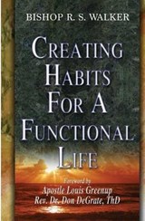 Creating Habits For A Functional Life - Bishop R S Walker - 9780692424070