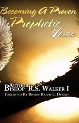 Becoming A Proven Prophetic Voice - Bishop R S Walker - 9780692435090