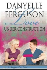 Love Under Construction - FERGUSON,  Danyelle - 9780692442630