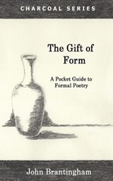 The Gift of Form: A Pocket Guide to Formal Poetry - John Brantingham - 9780692451304