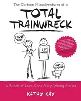 The Cartoon Misadventures of a Total Trainwreck - Kathy Kay - 9780692455364