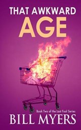 That Awkward Age - Bill Myers - 9780692457566