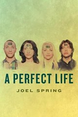 A Perfect Life - Joel Spring - 9780692485781