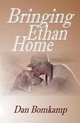 Bringing Ethan Home - Dan Bomkamp - 9780692490358
