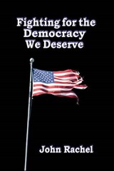 Fighting for the Democracy We Deserve - RACHEL,  John - 9780692530283