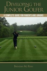Developing the Junior Golfer - Brendan M Ryan - 9780692584026
