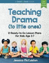 Teaching Drama to Little Ones - Jessica McCuiston - 9780692605370
