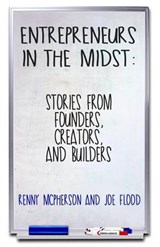 Entrepreneurs in the Midst - Joe Flood ; Renny McPherson - 9780692637630