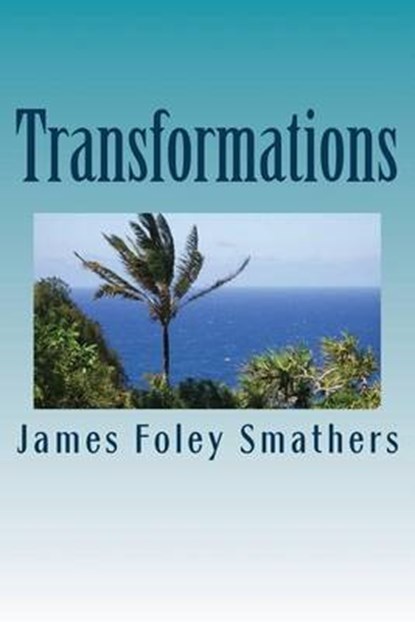 Transformations, SMATHERS,  MR James Foley - Paperback - 9780692649022