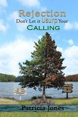 Rejection, don't let it usurp your calling - Patricia A Jones - 9780692700556