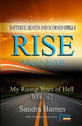 Battered, Beaten and Scorned Still I Rise Above It All - BARNES,  Sandra - 9780692739570