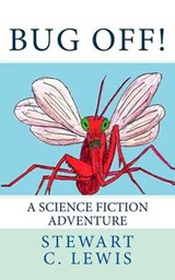 Bug Off! - Stewart C Lewis - 9780692764879